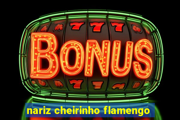 nariz cheirinho flamengo